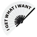 I Get What I Want Hand Fan foldable bamboo circuit rave hand fans funny gag slang words expressions statement outfit party supply gear gifts music festival event rave accessories essential for men and women wear