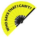 Who Says That I Can't? Fan foldable bamboo circuit rave hand fans funny gag slang words expressions statement outfit party supply gear gifts music festival event rave accessories essential for men and women wear